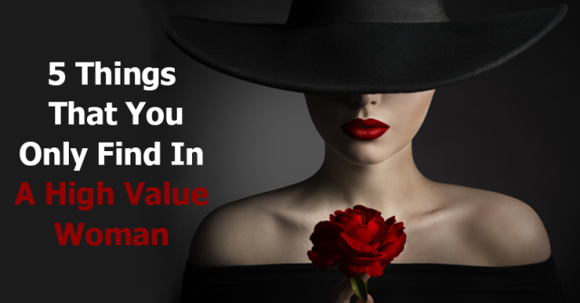5 Things You Only Find In A High Value Woman