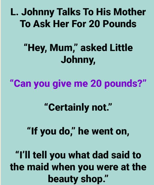 L. Johnny Asks His Mother for 20 Pounds